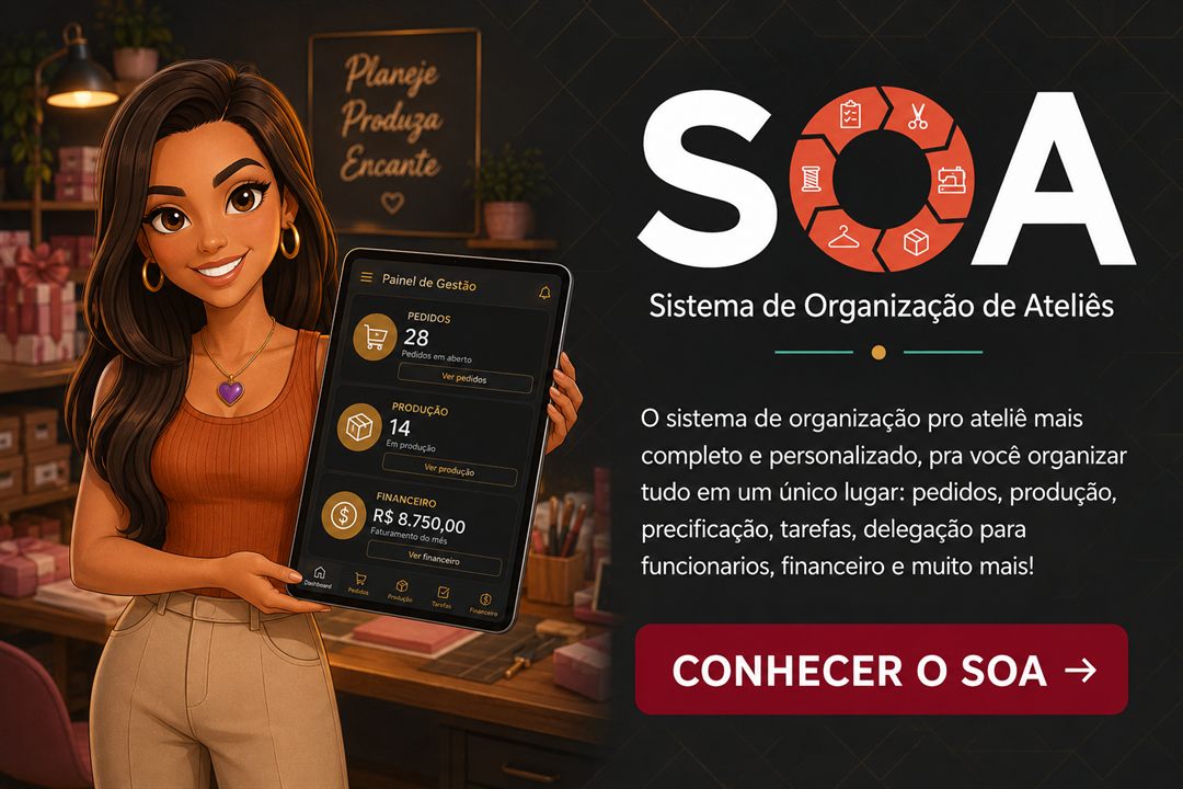 SOA: Sistema de Organização de Ateliês. Pedidos, produção, precificação, tarefas e financeiro em um só lugar. Conhecer o SOA